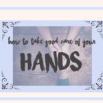 How Do I  Take Care of My Hands