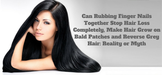 can-rubbing-finger-nails-together-stop-hair-loss-completely-make-hair-grow -on-bald-patches-and-reverse-grey-hair-reality-or-myth-2 - Beauty and Blush