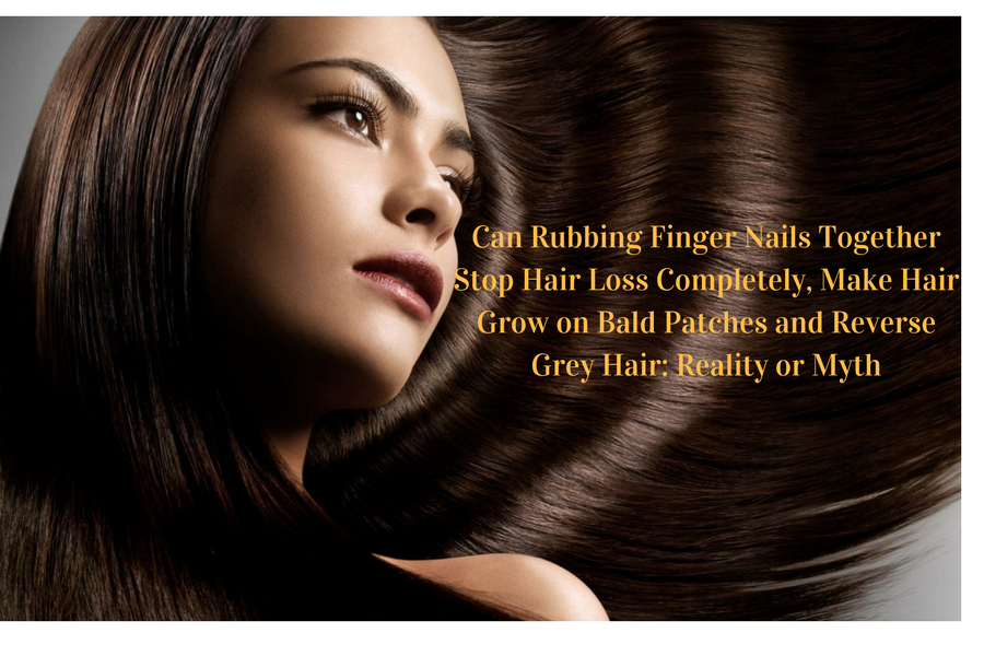 can-rubbing-finger-nails-together-stop-hair-loss-completely-make-hair-grow -on-bald-patches-and-reverse-grey-hair-reality-or-myth - Beauty and Blush