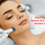What Skincare Options Are Available, Besides Lasers?