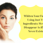 Whiten Your Face By Using Just Two Ingredients: Wrinkles Disappear As If They Never Existed