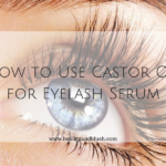 How to Use Castor Oil for Eyelash Serum