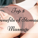 Top 5 Benefits of Stomach Massage