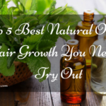Top 5 Best Natural Oils for Hair Growth You Need to Try Out