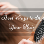 5 Best Ways to Style Your Hair