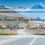 5 Smart Ways to Stay Healthy On a Road Trip