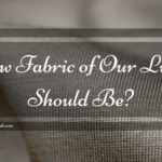 How Fabric of Our Lives Should Be?