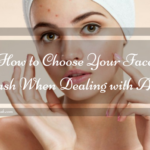 How to Choose Your Face Wash When Dealing with Acne