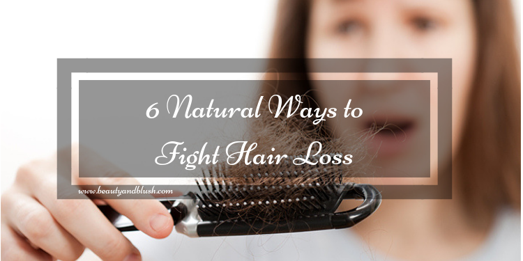 6 Natural Ways to Fight Hair Loss - Beauty and Blush 6 Natural Ways to Fight Hair Loss - Beauty and Blush
