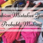 Fashion Mistakes You’re Probably Making
