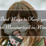 5 Best Ways to keep your Hair Moisturized in Winters