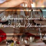 Five Differences Between Social Drinking And Alcoholism