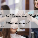 How to Choose the Right Hairdresser?