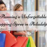 Planning a Unforgettable Shopping Spree in Philadelphia