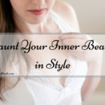 Flaunt Your Inner Beauty in Style