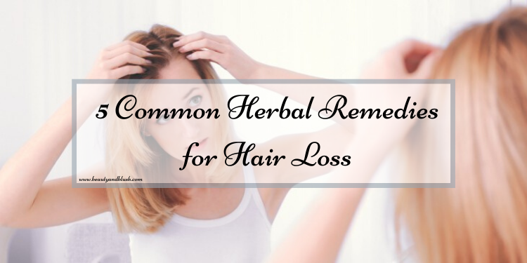5 Common Herbal Remedies for Hair Loss - Beauty and Blush