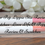 Color Pop Lippie Stix Review & Swatches- Love Life & Poppin’- Review & Swatches