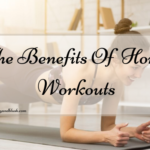 The Benefits Of Home Workouts
