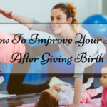 How To Improve Your Look After Giving Birth