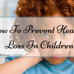 How To Prevent Hearing Loss In Children
