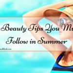 10 Beauty Tips You Must Follow in Summer