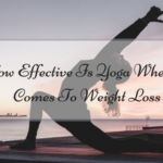 How Effective Is Yoga When It Comes To Weight Loss