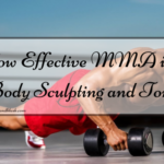 How Effective MMA is for Body Sculpting and Toning