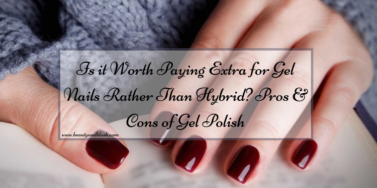 Is it Worth Paying Extra for Gel Nails Rather Than Hybrid? Pros and Cons of Gel Polish - Beauty and Blush Is it Worth Paying Extra for Gel Nails Rather Than Hybrid? Pros and Cons of Gel Polish - Beauty and Blush