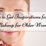 How to Get Inspirations for Eye Makeup for Older Women