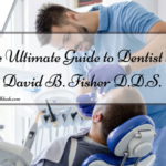 The Ultimate Guide to Dentist like David B. Fisher D.D.S.