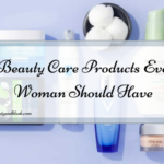 5 Beauty Care Products Every Woman Should Have
