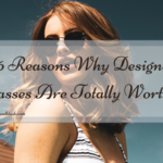 6 Reasons Why Designer Glasses Are Totally Worth It