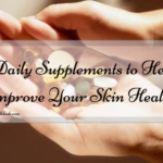 5 Daily Supplements to Help Improve Your Skin Health