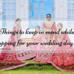 5 Things to keep in mind while shopping for your wedding day!