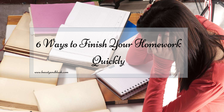 6 Ways to Finish Your Homework Quickly - Beauty and Blush