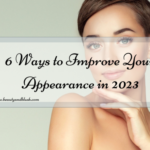 6 Ways to Improve Your Appearance in 2023