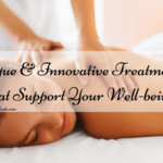 Unique & Innovative Treatments That Support Your Well-being