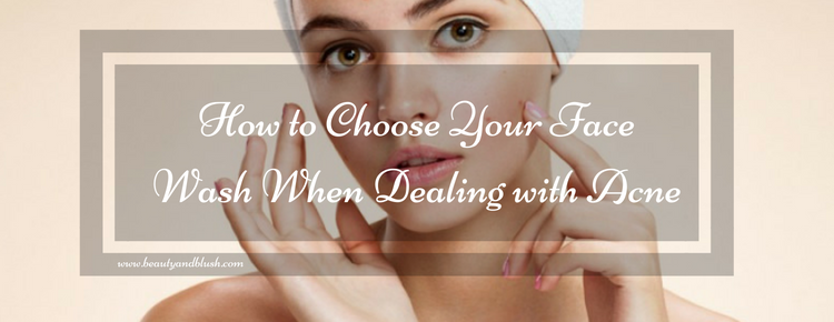 How to Choose Your Face Wash When Dealing with Acne